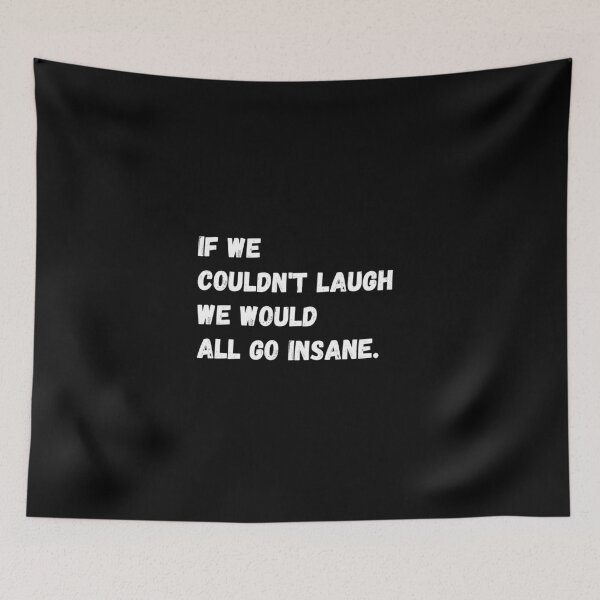 Item preview, if we couldn't laugh we would all go insane designed and sold by Izod55.