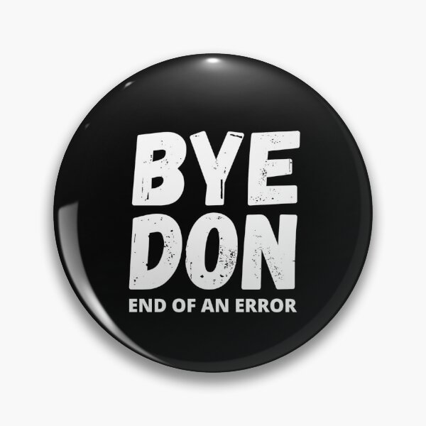 Item preview, Bye Don End Of An Error , Bye Bye Trump , Biden Won designed and sold by widianeworld.