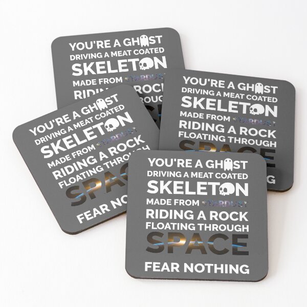 Item preview, FEAR NOTHING YOU ARE A GHOST DRIVING A MEAT COVERED SKELETON MADE FROM STARDUST RIDING A ROCK FLOATING THROUGH SPACE FEAR NOTHING, FUNNY designed and sold by TheFirstOne.