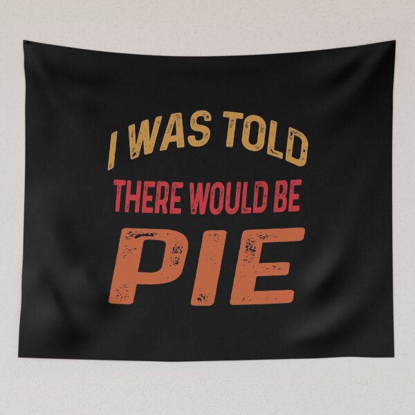 Item preview, I Was Told There Would Be Pie designed and sold by DreamerFORreal.