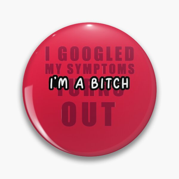 Item preview, I Googled My Symptoms Turns Out I'm a Bitch  designed and sold by Essoly.