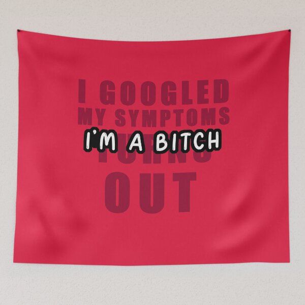 Item preview, I Googled My Symptoms Turns Out I'm a Bitch  designed and sold by Essoly.