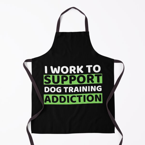 Item preview, I Work To Support Dog Training Addiction designed and sold by bifkee19.