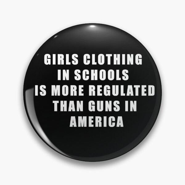 Item preview, Girls clothing in schools is more regulated than guns in America designed and sold by Katherine Winner.