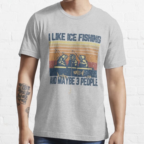 I like ice fishing and maybe 3 people Essential T-Shirt for Sale by  BrandyKrat