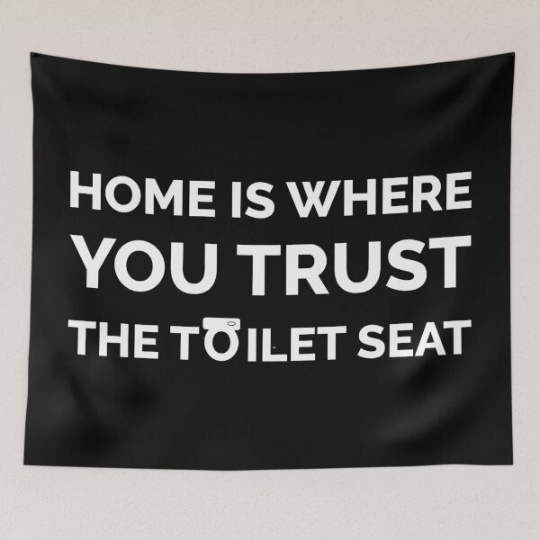 Item preview, TOILET JOKE FUNNY TOILET MEME, HOME IS WHERE YOU TRUST THE TOILET SEAT designed and sold by TheFirstOne.