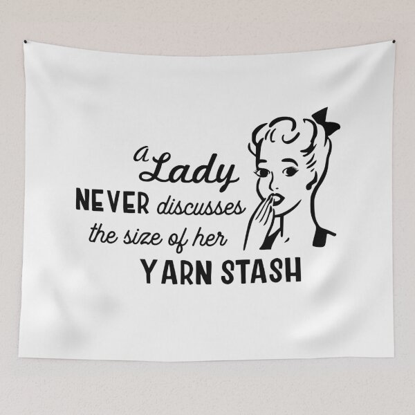 Item preview, A Lady Never Discusses the Size of Her Yarn Stash designed and sold by Knitterty.