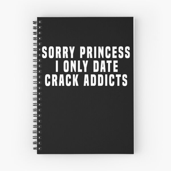 Item preview, Sorry princess I only date crack addicts designed and sold by BrandyKrat.