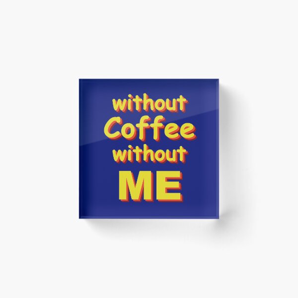 Item preview, without coffee without me designed and sold by PaulS34.