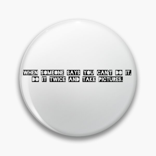 Item preview, When someone says you can't do it. Do it twice and take pictures designed and sold by Designer Eccentric.