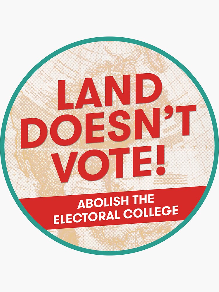 "Land Doesn't Vote Abolish the Electoral College" Sticker for Sale by