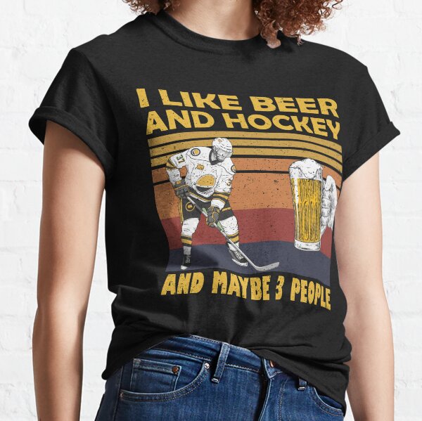 I like Beer And Hockey And Maybe 3 People Classic T-Shirt