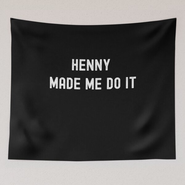 Item preview, Henny Made Me Do It designed and sold by GreenEnvytt.