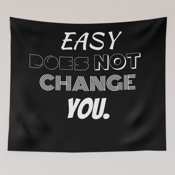 Item preview, Easy Does Not Change You. designed and sold by BofflingDesigns.