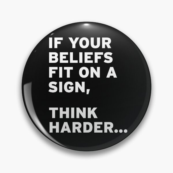 Item preview, If your Beliefs Fit on a Sign, Think Harder... designed and sold by Original Cheddar.