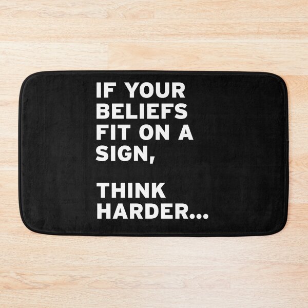 Item preview, If your Beliefs Fit on a Sign, Think Harder... designed and sold by Original Cheddar.