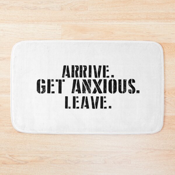 Item preview, Arrive. Get Anxious. Leave. designed and sold by Edsalas101.
