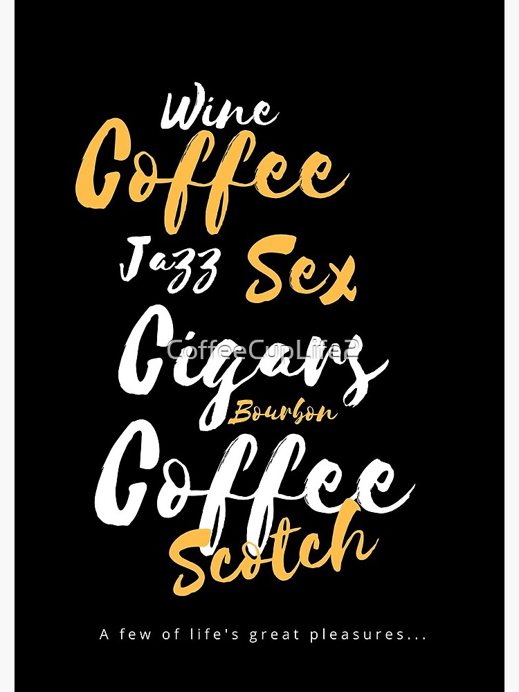 A Few of Life's Great Pleasures. by CoffeeCupLife2