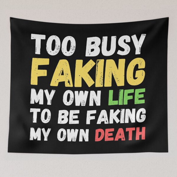 Item preview, Memes Too Busy Faking My Own Life to Be Faking My Own Death designed and sold by Nathalie Aynié.