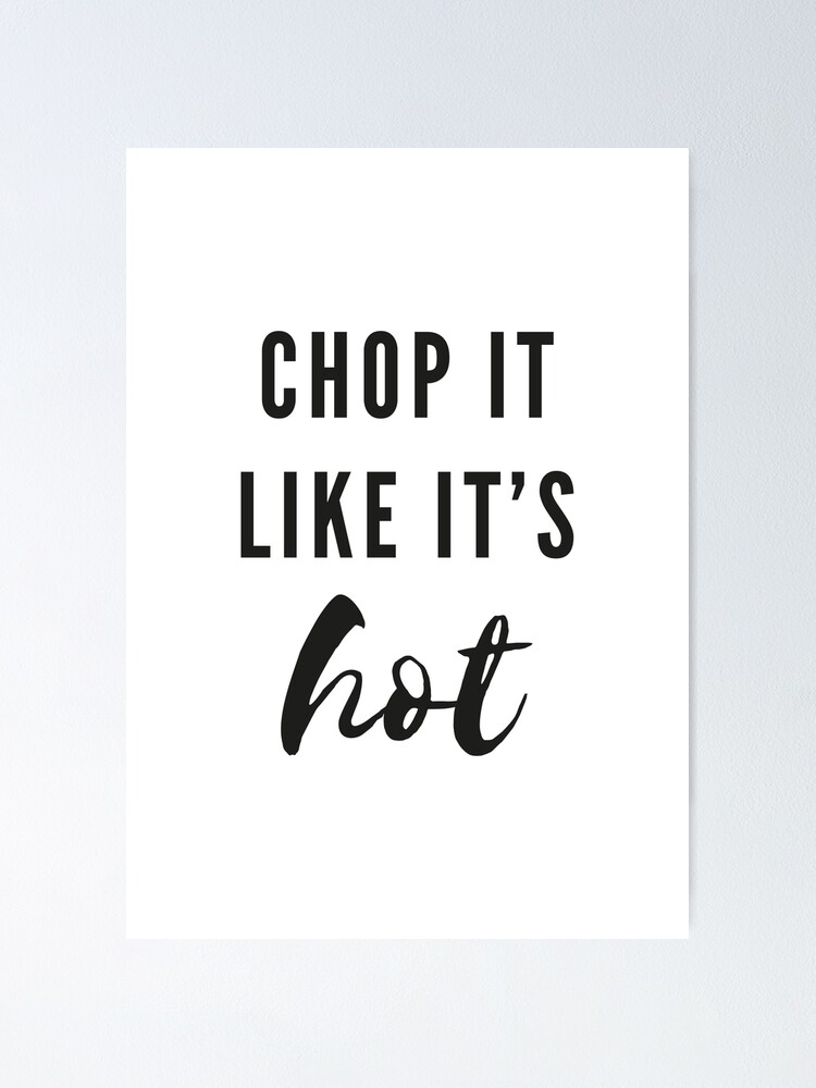 Chop It Like It's Hot