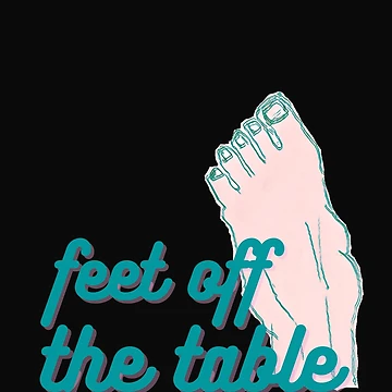 Artwork thumbnail, Feet Off The Table Funny by DesignsofNote