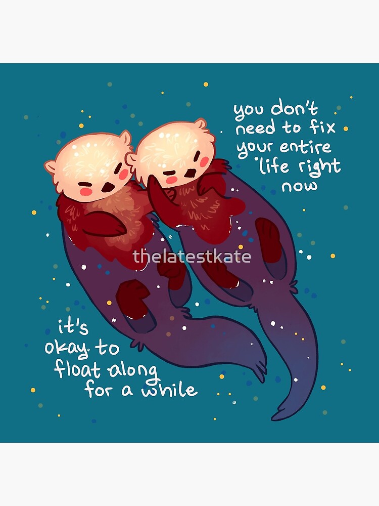 "It's Okay to Float Along For a While" Hand Holding Otters by thelatestkate