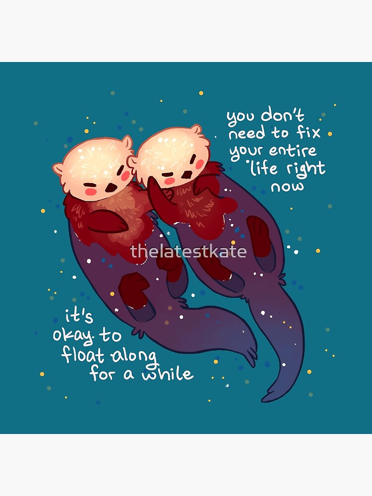"It's Okay to Float Along For a While" Hand Holding Otters by thelatestkate