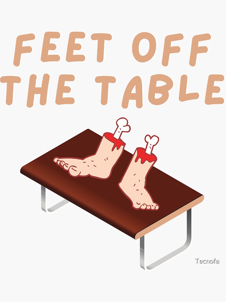 "Feet off the table" Sticker for Sale by Tecnofa Redbubble