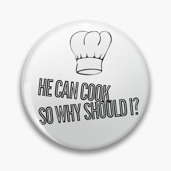 Item preview, He can cook so why should I designed and sold by janraydesigns.
