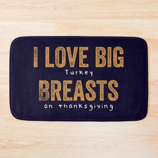 Item preview, I love big turkey breasts on thanksgiving - funny thanksgiving gift designed and sold by nananinanana.