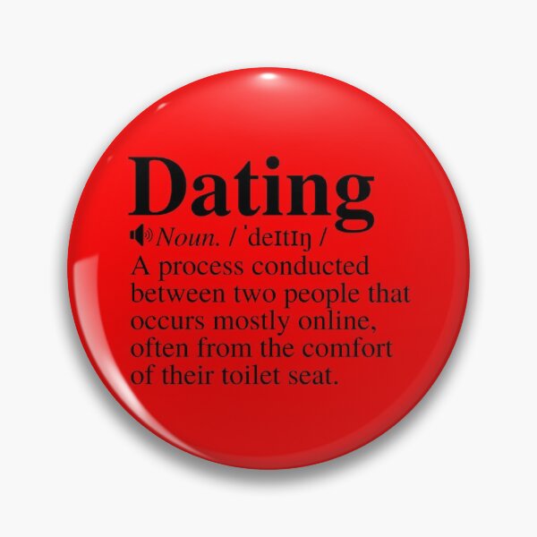 Item preview, Dating: A Process Conducted Between Two People That Occurs Mostly Online, Often From The Comfort Of Their Toilet Seat. Funny Dating Definition. designed and sold by mind-illusions.