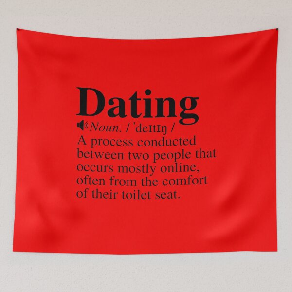 Item preview, Dating: A Process Conducted Between Two People That Occurs Mostly Online, Often From The Comfort Of Their Toilet Seat. Funny Dating Definition. designed and sold by mind-illusions.