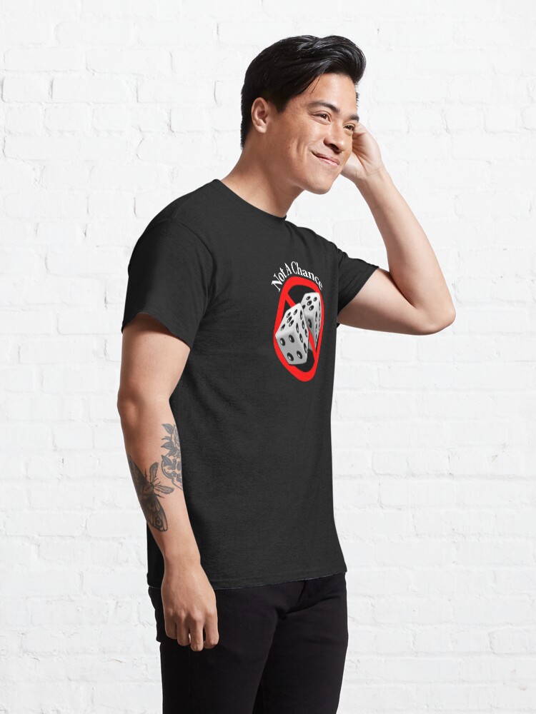 Thumbnail 5 of 7, Classic T-Shirt, Not a Chance - No Way designed and sold by notstuff.