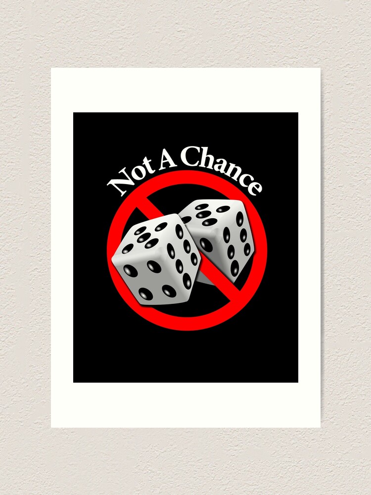 Alternate view of Not a Chance - No Way Art Print