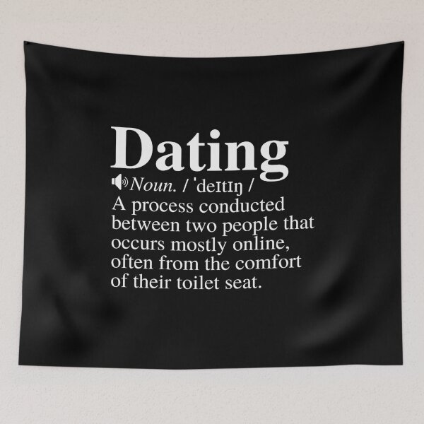 Item preview, Dating: A Process Conducted Between Two People That Occurs Mostly Online, Often From The Comfort Of Their Toilet Seat. Funny Dating Definition. designed and sold by mind-illusions.