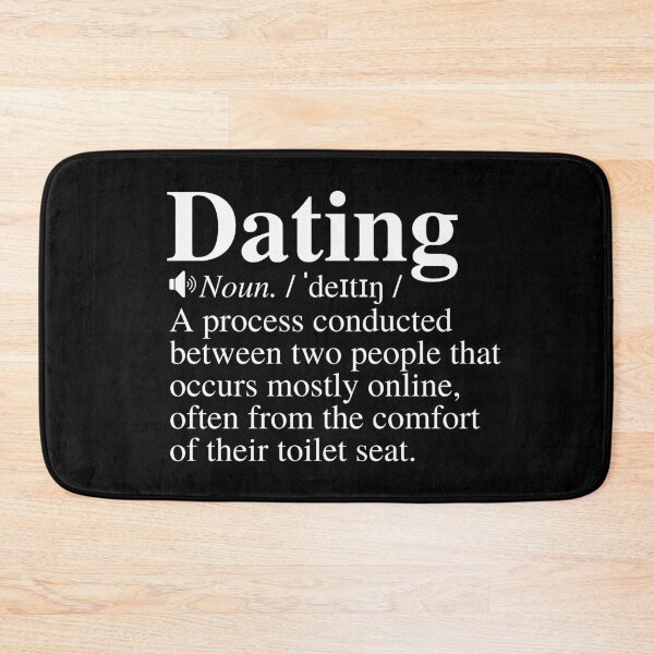 Item preview, Dating: A Process Conducted Between Two People That Occurs Mostly Online, Often From The Comfort Of Their Toilet Seat. Funny Dating Definition. designed and sold by mind-illusions.