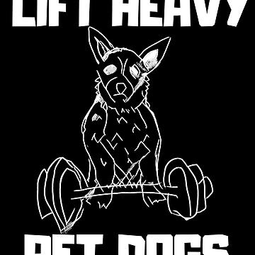 Artwork thumbnail, Lift Heavy Pet Dogs by DesignsofNote