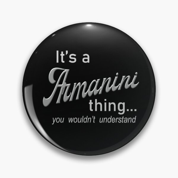 It's a Armanini Thing Pin