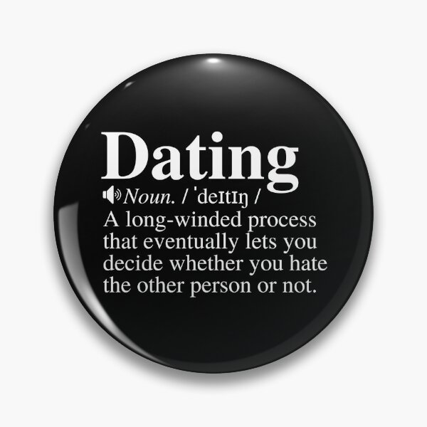 Item preview, Dating: A Long-Winded Process That Eventually Lets You Decide Whether You Hate The Other Person Or Not. Funny Dating Definition. designed and sold by mind-illusions.
