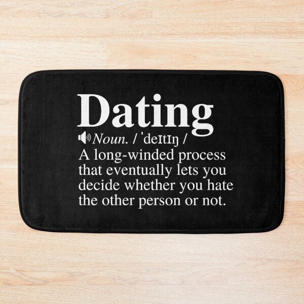 Item preview, Dating: A Long-Winded Process That Eventually Lets You Decide Whether You Hate The Other Person Or Not. Funny Dating Definition. designed and sold by mind-illusions.