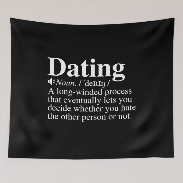 Item preview, Dating: A Long-Winded Process That Eventually Lets You Decide Whether You Hate The Other Person Or Not. Funny Dating Definition. designed and sold by mind-illusions.