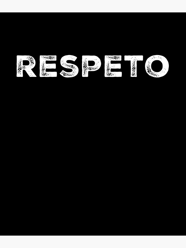 "Respeto Spanish meaning Respect" Poster for Sale by livaniaapparel