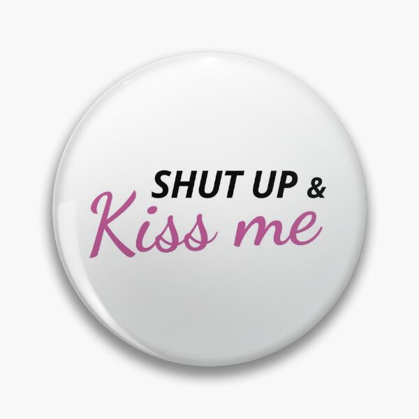 Item preview, Shut up & Kiss me designed and sold by ClaudiaGrosso.