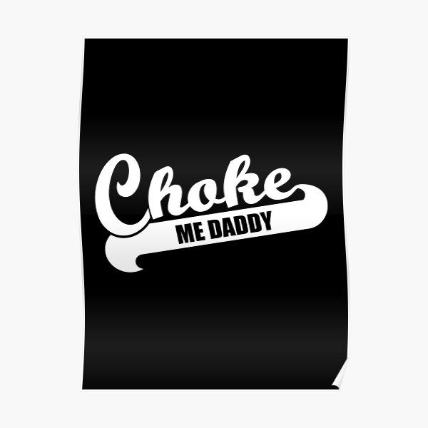 "Choke Me Daddy, BDSM, Submissive Fetish" Poster for Sale by