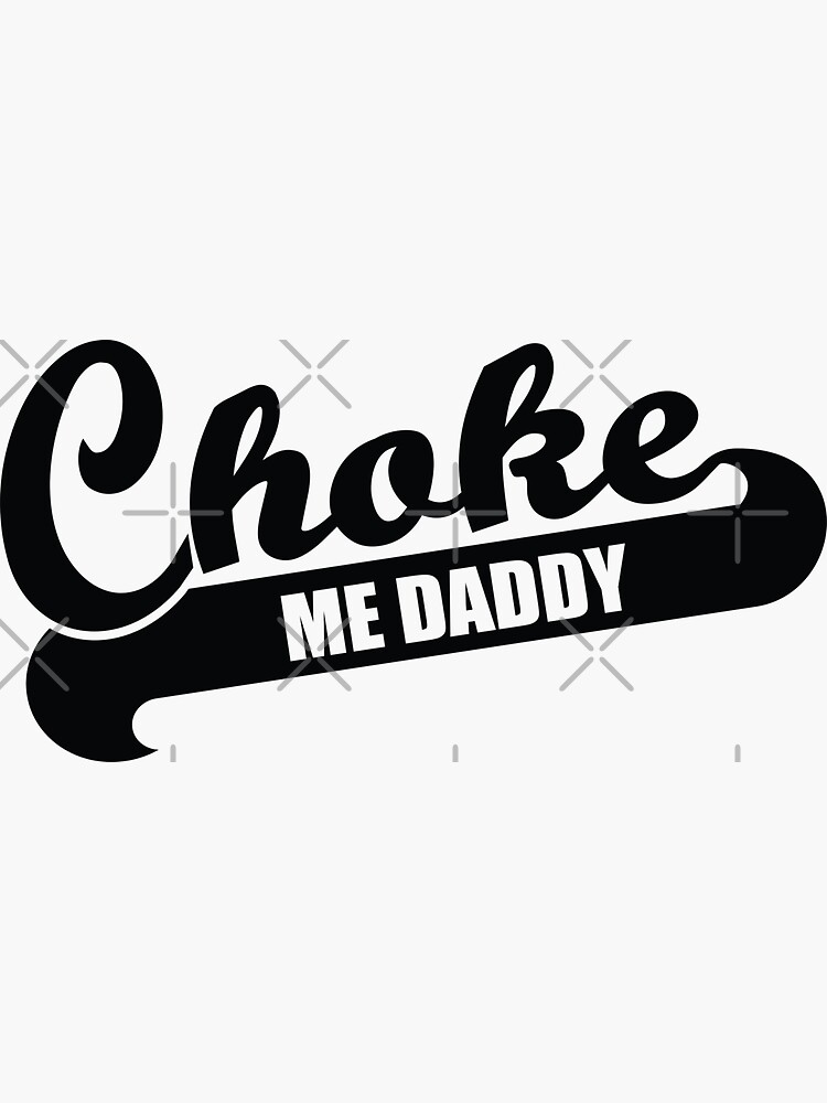 "Choke Me Daddy, BDSM, Submissive Fetish" Sticker for Sale by