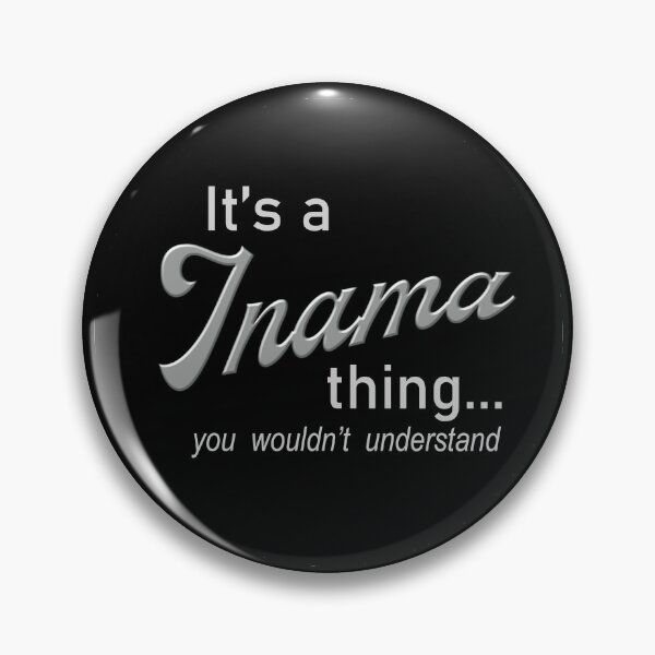 It's a Inama Thing Pin