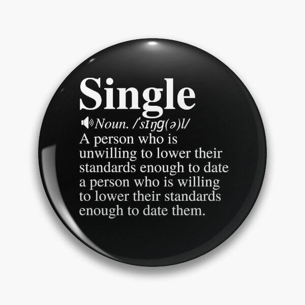 Item preview, Single: A Person Who Is Unwilling To Lower Their Standards Enough To Date A Person Who Is Willing To Lower Their Standard Enough To Date Them. Funny Single Definition. designed and sold by mind-illusions.