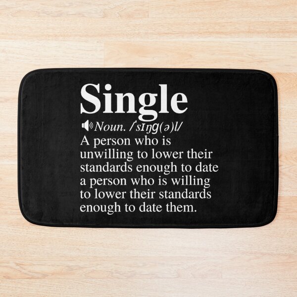 Item preview, Single: A Person Who Is Unwilling To Lower Their Standards Enough To Date A Person Who Is Willing To Lower Their Standard Enough To Date Them. Funny Single Definition. designed and sold by mind-illusions.