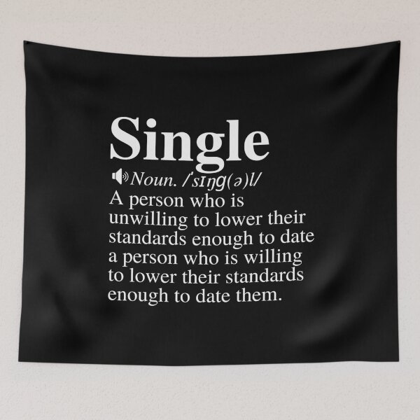 Item preview, Single: A Person Who Is Unwilling To Lower Their Standards Enough To Date A Person Who Is Willing To Lower Their Standard Enough To Date Them. Funny Single Definition. designed and sold by mind-illusions.