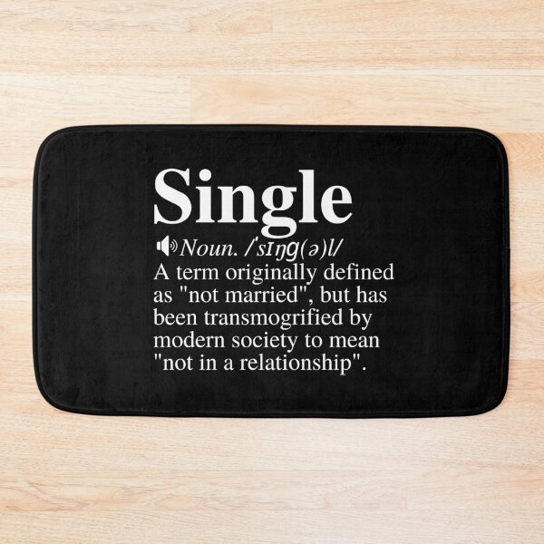 Item preview, Single: A Term Originally Defined As "Not Married", But Has Been Transmogrified By Modern Society To Mean "Not In A Relationship". Clever Single Definition. designed and sold by mind-illusions.